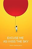 Excuse Me As I Kiss The Sky (Button Poetry)