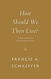 How Should We Then Live?: The Rise and Decline of Western Thought and Culture