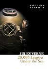 20,000 Leagues Under The Sea: Jules Verne’s Essential Classic Science Fiction Adventure Novel (Collins Classics)