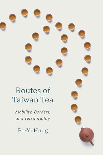 Routes of Taiwan Tea: Mobility, Borders, and Territoriality (Taiwan and the World)