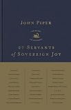 27 Servants of Sovereign Joy: Faithful, Flawed, and Fruitful