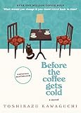 Before the Coffee Gets Cold: A Heartfelt Novel Exploring Regret, Redemption and Closure From a Magical Café (Before the Coffee Gets Cold Series, 1)