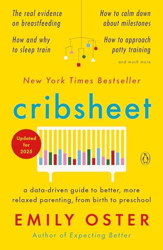 Cribsheet: A Data-Driven Guide to Better, More Relaxed Parenting, from Birth to Preschool (The ParentData Series)