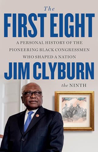 The First Eight: A Personal History of the Pioneering Black Congressmen Who Shaped a Nation cover