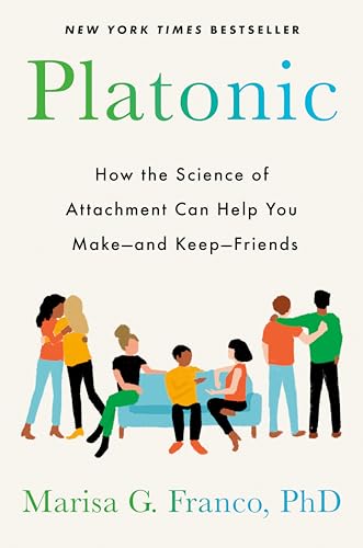 Platonic: How the Science of Attachment Can Help You Make--and Keep--Friends (Hardcover)