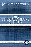 1 and 2 Thessalonians and Titus: Living Faithfully in View of Christ's Coming (MacArthur Bible Studies)