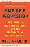 Empire's Workshop: Latin America, the United States, and the Making of an Imperial Republic (Updated and Expanded Edition) (American Empire Project)
