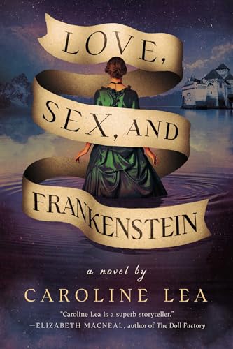 Love, Sex, and Frankenstein: A Novel