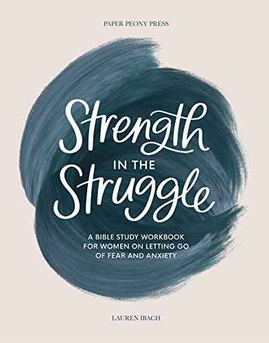 Strength in the Struggle: A Bible Study Workbook for Women on Letting Go of Fear and Anxiety cover