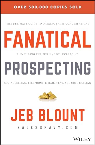 Fanatical Prospecting: The Ultimate Guide to Opening Sales Conversations and Filling the Pipeline by Leveraging Social Selling, Telephone, Email