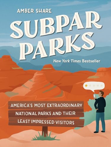 Subpar Parks: America's Most Extraordinary National Parks and Their Least Impressed Visitors cover