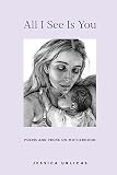 All I See Is You: Poems and Prose on Motherhood (Jessica Urlichs: Early Motherhood Poetry and Prose Collection)