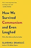 How We Survived Communism & Even Laughed: A Modern Feminist Classic―Provocative Essays on Women in Eastern Europe