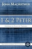 1 and 2 Peter: Courage in Times of Trouble (MacArthur Bible Studies)