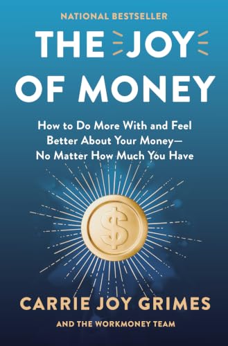 The Joy of Money: How to Do More With and Feel Better About Your Money―No Matter How Much You Have