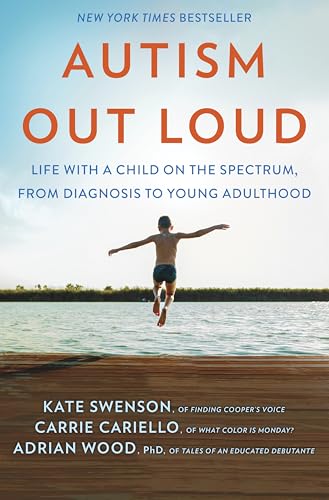 Autism Out Loud: Life with a Child on the Spectrum, from Diagnosis to Young Adulthood―Moving Stories and Parenting Lessons Learned from Three Mothers