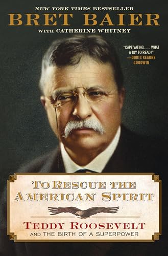 To Rescue the American Spirit: Teddy Roosevelt and the Birth of a Superpower – A New York Times Bestselling Biography of Courage and Bold Presidential cover