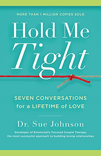 Hold Me Tight: Seven Conversations for a Lifetime of Love (The Dr. Sue Johnson Collection, 1)