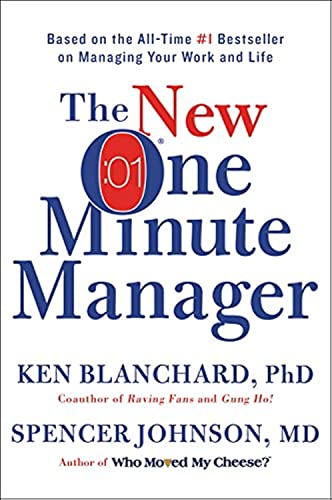 The New One Minute Manager: A Timeless Guide to Effective Leadership, Stress Reduction, and Success in a Rapidly Changing Workplace