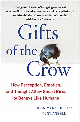 Gifts of the Crow: How Perception, Emotion, and Thought Allow Smart Birds to Behave Like Humans — Illustrated (Hardcover)