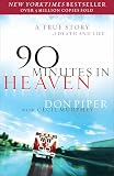 90 Minutes in Heaven: A True Story of Death & Life – From a Near-Death Experience to Christian Hope in Life after Death