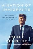 A Nation of Immigrants: President Kennedy's timeless case for immigration reform, diversity, and the American dream―60th-anniversary edition with new foreword