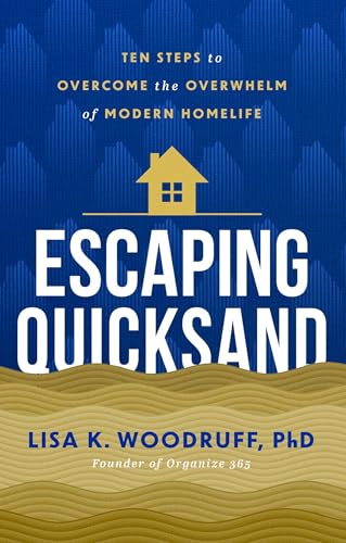 Escaping Quicksand: 10 Steps to Overcome the Overwhelm of Modern Homelife
