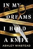 In My Dreams I Hold a Knife: A Novel