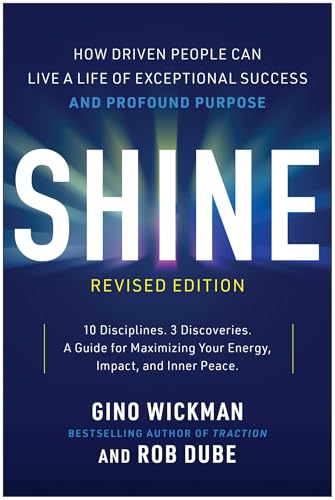 Shine, Revised Edition: How Driven People Can Live a Life of Exceptional Success and Profound Purpose