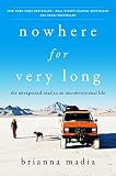 Nowhere for Very Long: The Unexpected Road to an Unconventional Life – A New York Times Bestselling Adventure Memoir