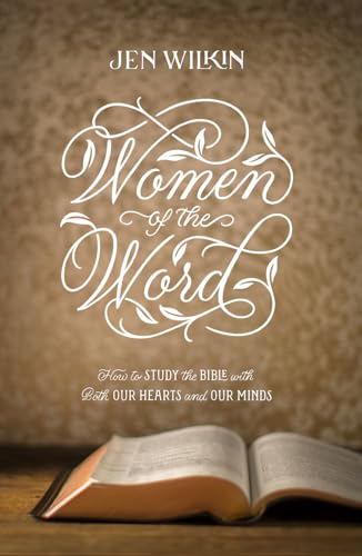 Women of the Word: How to Study the Bible with Both Our Hearts and Our Minds (Second Edition) – Christian Gifts for Women: How to Study the Bible with