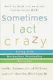 Sometimes I Act Crazy: Living with Borderline Personality Disorder