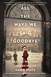 All the Ways We Said Goodbye: A Novel of the Ritz Paris