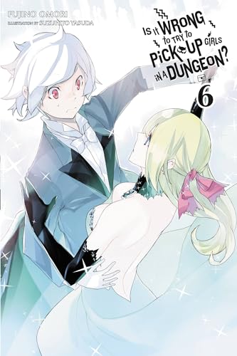 Is It Wrong to Try to Pick Up Girls in a Dungeon?, Vol. 6 - light novel — Illustrated (Paperback)