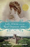 Lady Almina and the Real Downton Abbey: The Lost Legacy of Highclere Castle