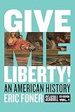 Give Me Liberty!: An American History. Seagull Edition (1)