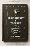 A Brief History of Thought: A Philosophical Guide to Living (Learning to Live, 1)