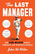 The Last Manager: How Earl Weaver Tricked, Tormented, and Reinvented Baseball cover