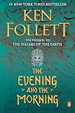 The Evening and the Morning: A Novel (Kingsbridge)