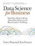 Data Science for Business: What You Need to Know about Data Mining and Data-Analytic Thinking