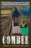 COMBEE: Harriet Tubman, the Combahee River Raid, and Black Freedom during the Civil War