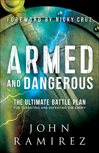 Armed and Dangerous: The Ultimate Battle Plan for Targeting and Defeating the Enemy | A Biblical & Practical Guide to Spiritual Warfare