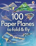 100 Paper Planes to Fold and Fly: Expertly Designed Paper Planes For Endless Interactive Flying Fun!