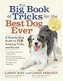 The Big Book of Tricks for the Best Dog Ever: A Step-by-Step Guide to 118 Amazing Tricks and Stunts
