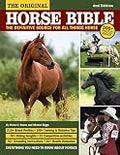 The Original Horse Bible, 2nd Edition: The Definitive Source for All Things Horse (CompanionHouse Books) 210 Breed Profiles, Training Tips, Riding Insights, Competitive Activities, Grooming and Health