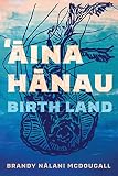Aina Hanau / Birth Land (Volume 92) (Sun Tracks)
