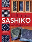 The Ultimate Sashiko Sourcebook 20th Anniversary Limited Edition: Patterns, Projects and Inspirations