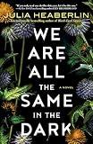 We Are All the Same in the Dark: A Novel