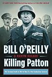 Killing Patton: The Strange Death of World War II's Most Audacious General (Bill O'Reilly's Killing Series)