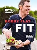 Bobby Flay Fit: 200 Recipes for a Healthy Lifestyle: A Cookbook